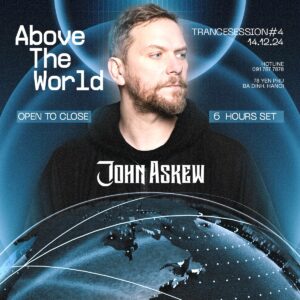 A PLUS HANOI ABOVE THE WORLD pres JOHN ASKEW - OPEN TO CLOSE - 6 HOURS++ SAT 14.12