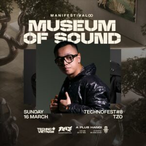 MANIFESTIVAL X A PLUS HANOI X TECHNO VIETNAM #TECHNOFEST8 pres. Museum of Sound 16.03-artist 4