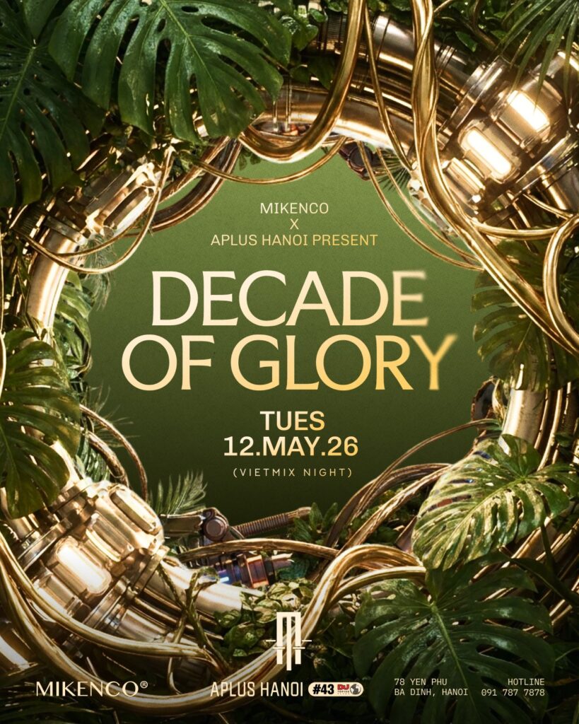 MIKENCO & APLUS HANOI Present Decade of Glory - Tuesday - 12.05.26